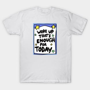 Woke up today that’s enough T-Shirt